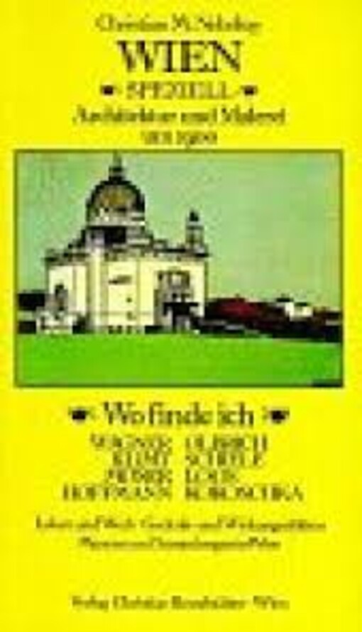 Wien speziell-Architektur und Malerei um 1900 : wo finde ich Wagner, Klimt, Moser, Hoffmann, Olbrich, Schiele, Loos, Kokoschka :