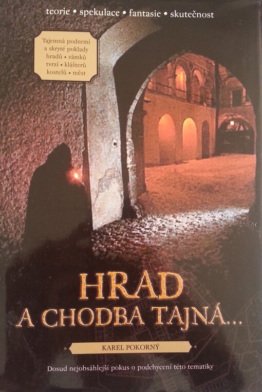 Hrad a chodba tajná--: tajemná podzemí a skryté poklady hradů, zámků, tvrzí, klášterů, kostelů, měst
