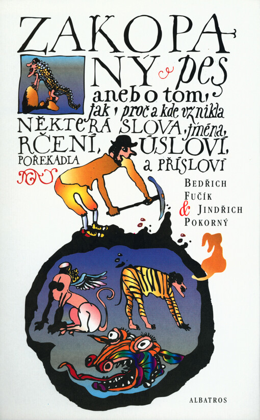 Zakopaný pes, aneb, O tom, jak, proč a kde vznikla některá slova, jména, rčení, úsloví, pořekadla a přísloví