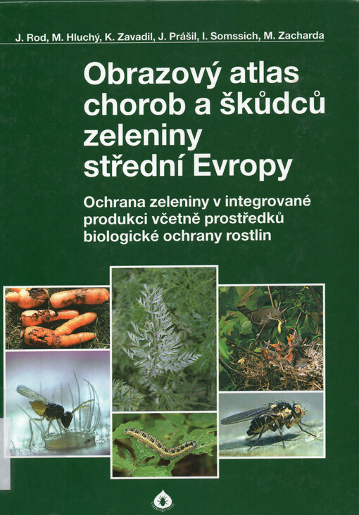 Obrazový atlas chorob a škůdců zeleniny střední Evropy : ochrana zeleniny v integrované produkci včetně prostředků biologické ochrany rostlin