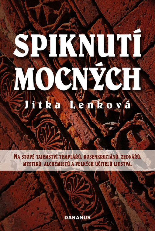 Spiknutí mocných: na stopě tajemství templářů, rosenkruciánů, zednářů, mystiků, alchymistů a velkých učitelů lidstva