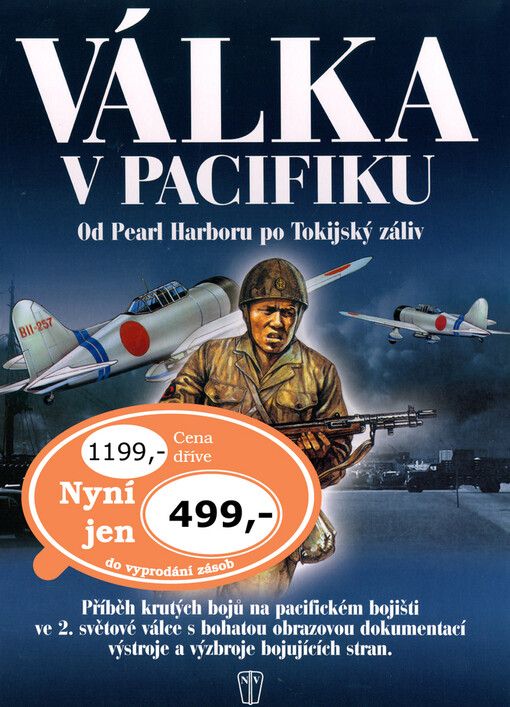 Válka v Pacifiku: od Pearl Harboru po Tokijský záliv : příběh těžkých bojů 2. světové války na pacifickém bojišti : komentované fotografie výzbroje a vybavení soupeřících stran