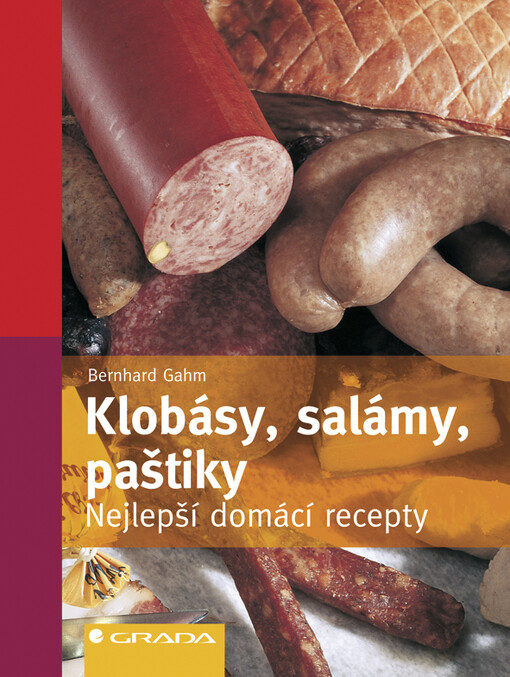 Klobásy, salámy, paštiky : nejlepší domácí recepty