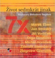Život sedmkrát jinak : Marek Eben, Jan Stráský, Jiří Vorlíček, Olga Girstlová, Michal Horáček, Zdeněk Sternberg, Zbigniew Czendlik