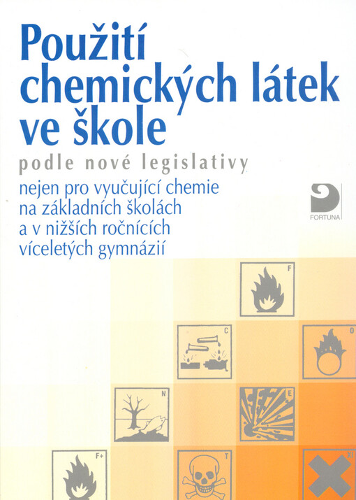 Použití chemických látek ve škole : podle nové legislativy nejen pro vyučující chemie na základních školách a v nižších ročnících víceletých gymnázií