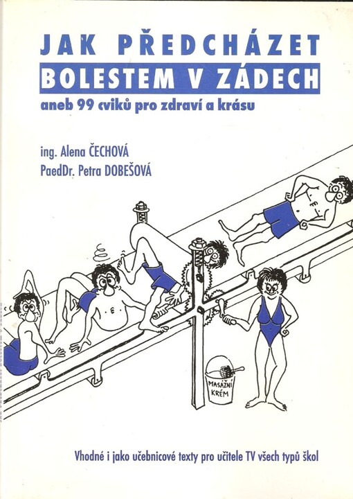 Jak předcházet bolestem v zádech, aneb, 99 cviků pro zdraví a krásu : vhodné i jako učebnicové texty pro učitele TV všech typů škol