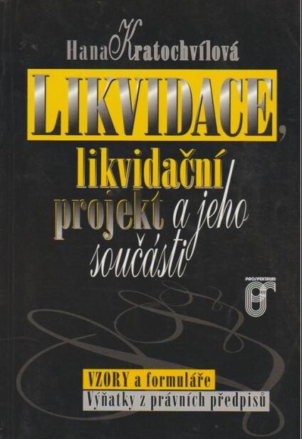 Likvidace, likvidační projekt a jeho součásti: vzory a formuláře : výňatky z právních předpisů