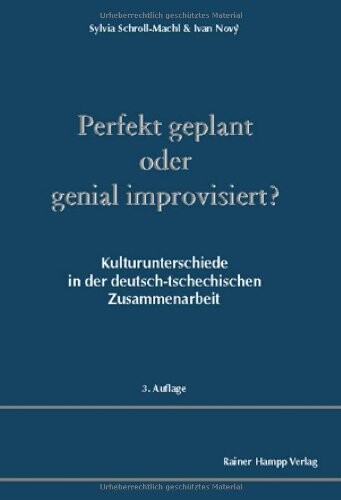 Perfekt geplant oder genial improvisiert? : Kulturunterschiede in der deutsch-tschechischen Zusammenarbeit