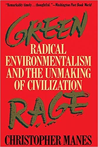 Green rage : radical environmentalism and the unmaking of civilization