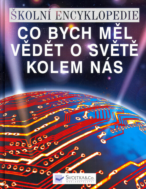Co bych měl vědět o světě kolem nás : školní encyklopedie
