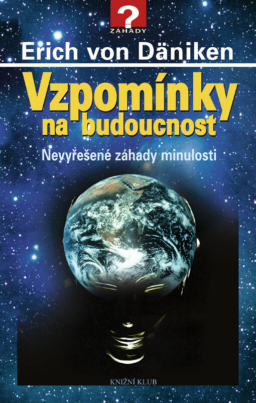 Vzpomínky na budoucnost : nevyřešené záhady minulosti, Vyd. 3.