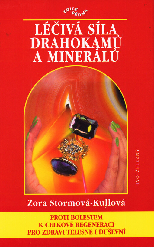 Léčivá síla drahokamů a minerálů: [proti bolestem k celkové regeneraci pro zdraví tělesné i duševní]