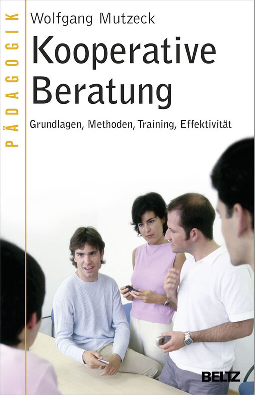 Kooperative Beratung : Grundlagen, Methoden, Training, Effektivität