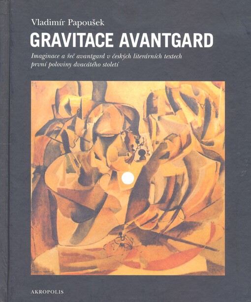 Gravitace avantgard: imaginace a řeč avantgard v českých literárních textech první poloviny dvacátého století
