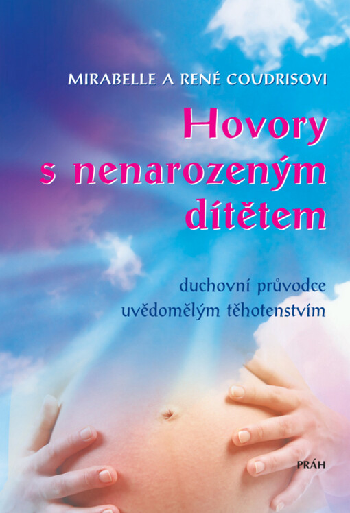 Hovory s nenarozeným dítětem : duchovní průvodce uvědomělým těhotenstvím