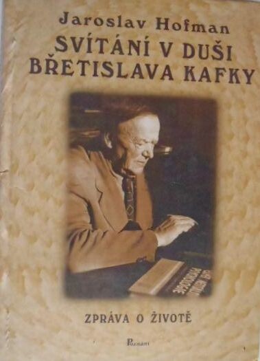 Svítání v duši Břetislava Kafky : zpráva o životě