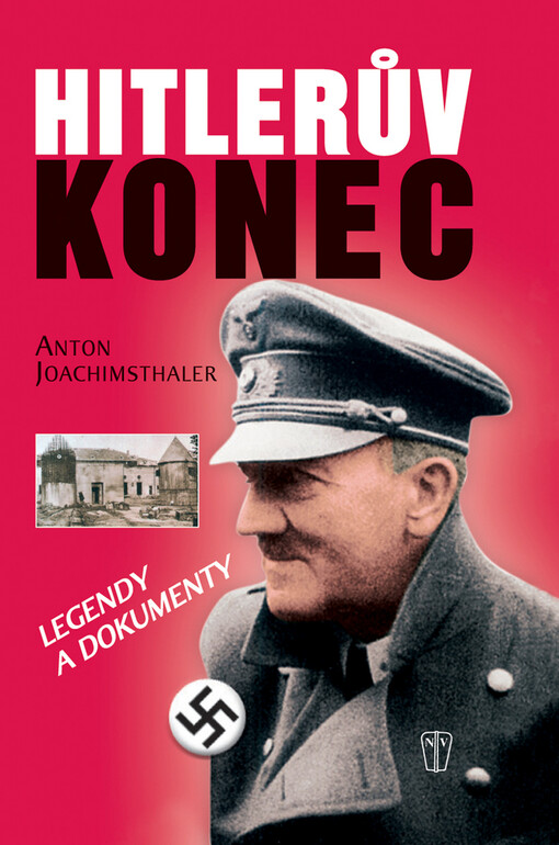 Hitlerův konec : legendy a dokumenty : se 138 snímky a dokumenty