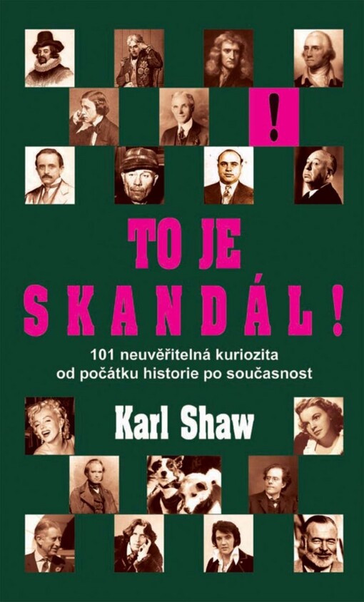 To je skandál! : 101 neuvěřitelná kuriozita od počátku historie po současnost