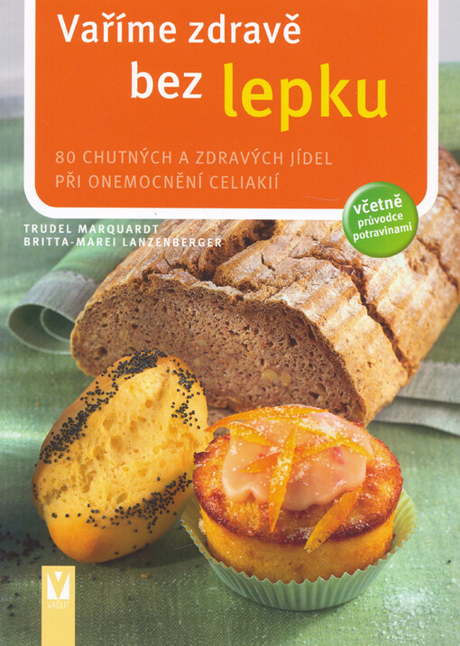 Vaříme zdravě bez lepku : jíme zdravě s celiakií, České vyd. 1.