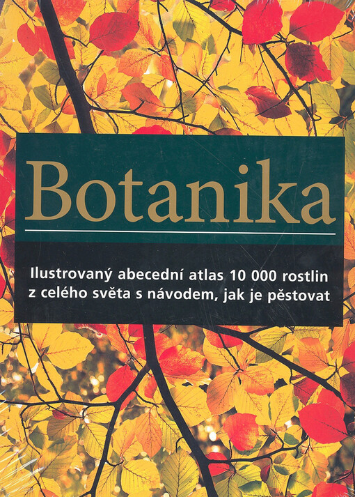 Botanika: ilustrovaný abecední atlas 10 000 zahradních rostlin s návodem, jak je pěstovat