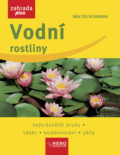 Vodní rostliny : nejkrásnější druhy, výběr, kombinování, péče
