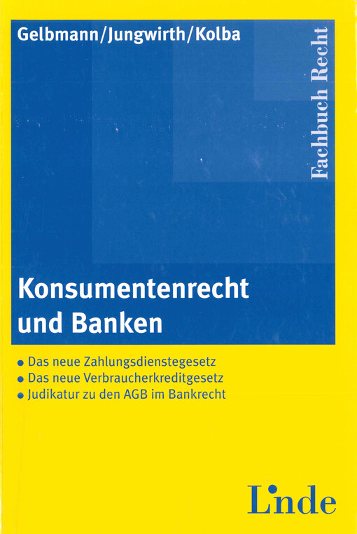 Konsumentenrecht und Banken : das neue Zahlungsdienstegesetz, das neue Verbraucherkreditgesetz, Judikatur zu den AGB im Bankrecht