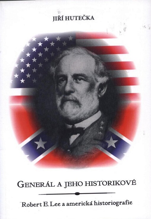 Generál a jeho historikové : Robert E. Lee a americká historiografie