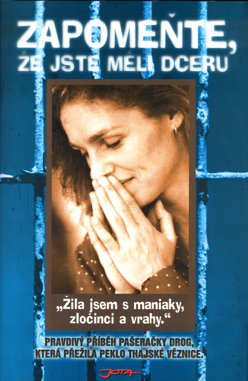 Zapomeňte, že jste měli dceru: žila jsem s maniaky, zločinci a vrahy : pravdivý příběh pašeračky drog, která přežila peklo thajské věznice