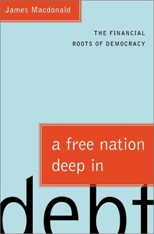 A Free Nation Deep in Debt: The Financial Roots of Democracy