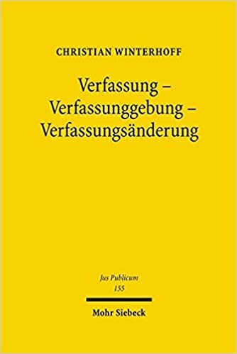 Verfassung - Verfassunggebung - Verfassungsänderung : zur Theorie der Verfassung und der Verfassungsrechtserzeugung