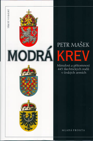 Modrá krev : minulost a přítomnost 445 šlechtických rodů v českých zemích