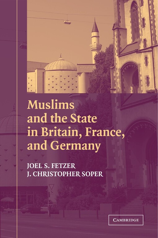Muslims and the State in Britain, France, and Germany (Cambridge Studies in Social Theory, Religion and Politics)