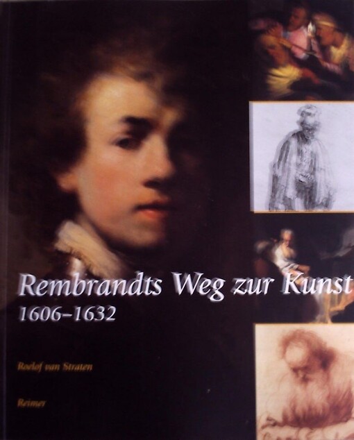 Rembrandts Weg zur Kunst 1606Ã¯Â¿Â½1632