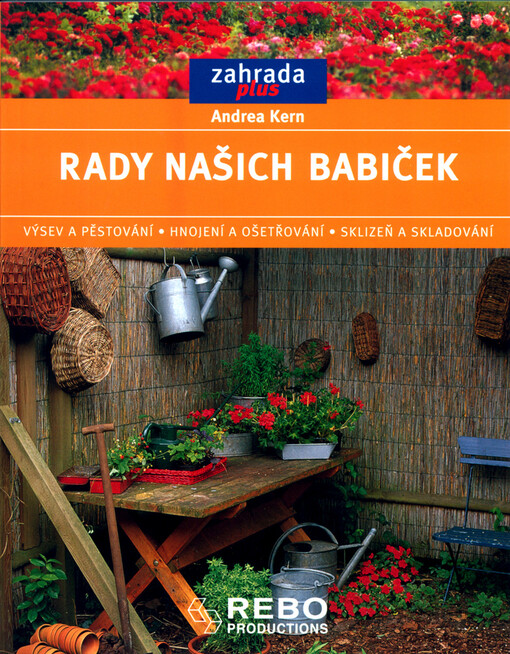 Rady našich babiček: výsev a pěstování, hnojení a ošetřování, sklizeň a skladování