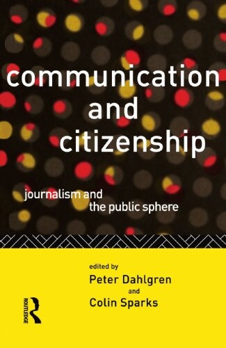 Communication and citizenship : journalism and the public sphere in the new media age