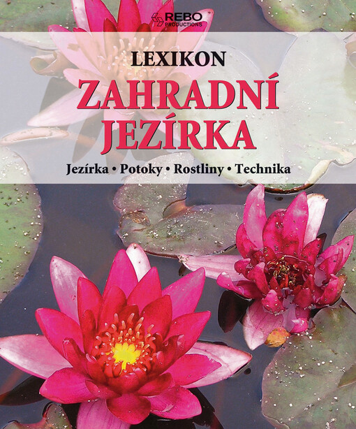 Zahradní jezírka: lexikon : jezírka, potoky, rostliny, technika
