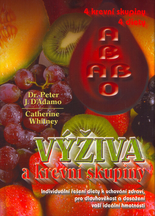 Výživa a krevní skupiny : individuální řešení diety k uchování zdraví, pro dlouhověkost a k dosažení ideální hmotnosti