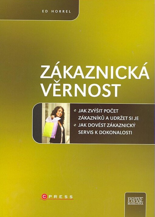 Zákaznická věrnost : jak zvýšit počet zákazníků a udržet si je : [jak dovést zákaznický servis k dokonalosti]