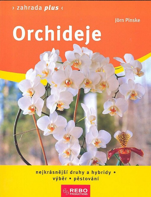 Orchideje : nejkrásnější druhy a hybridy : výběr, pěstování