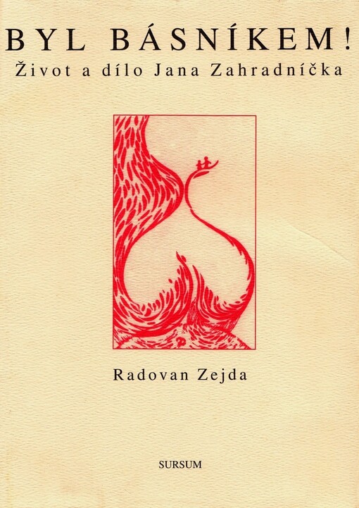 Byl básníkem!: život a dílo Jana Zahradníčka