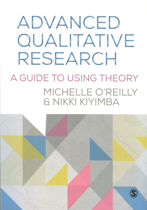 Advanced qualitative research :a guide to using theory / Michelle O'Reilly & Nikki Kiyimba