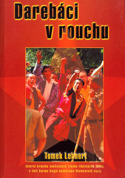 Darebáci v rouchu : interní kronika současných čínsko-tibetských intrik v linii Karma Kagjü buddhismu