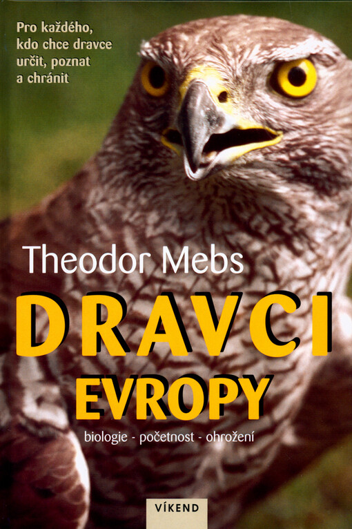 Dravci Evropy : biologie, početnost, ohrožení : pro každého, kdo chce dravce určit, poznat a chránit