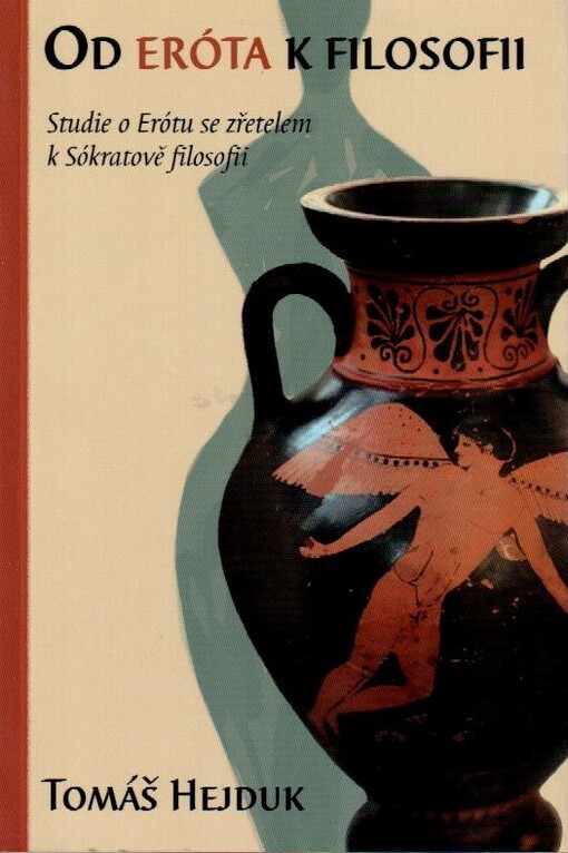 Od Eróta k filosofii : studie o Erótu se zřetelem k Sókratově filosofii