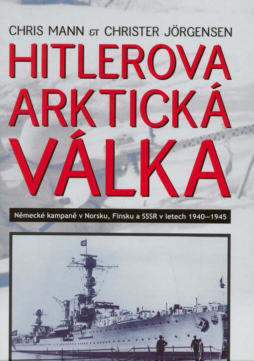 Hitlerova arktická válka: německé kampaně v Norsku, Finsku a SSSR v letech 1940-1945, 1. vyd.