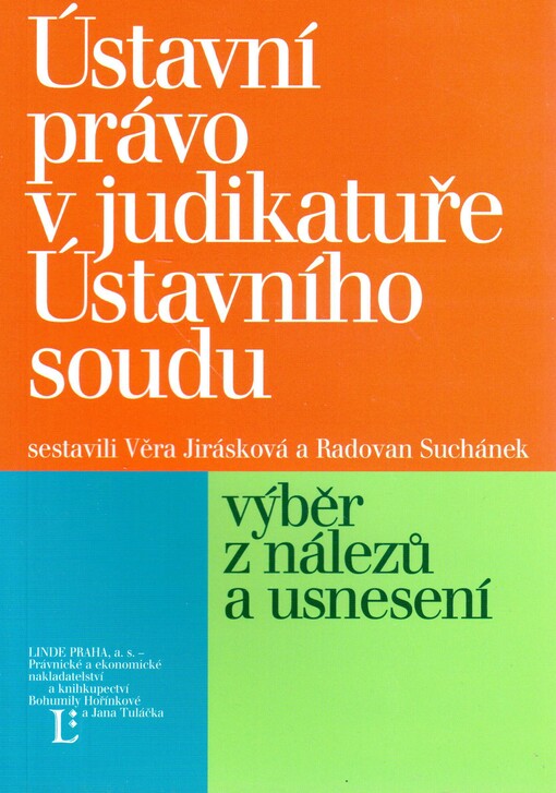 Ústavní právo v judikatuře Ústavního soudu : výběr z nálezů a usnesení