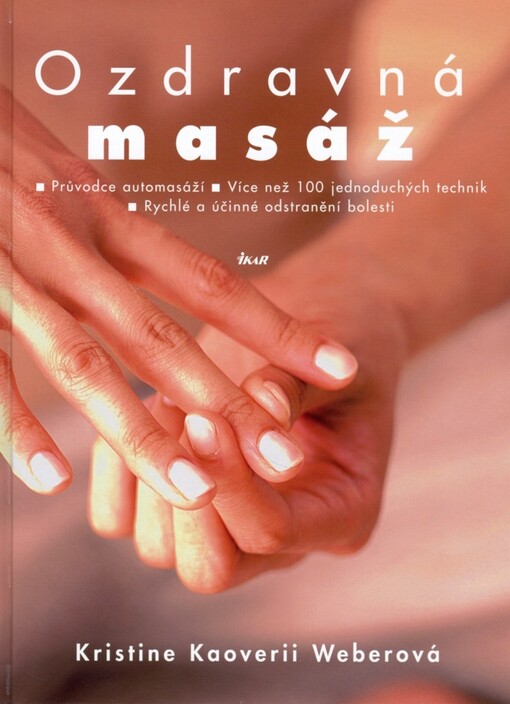 Ozdravná masáž: průvodce automasáží, více než 100 jednoduchých technik, rychlé a účinné odstranění bolesti