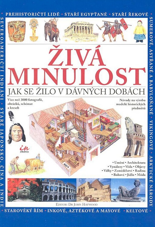 Živá minulost : jak se žilo v dávných dobách : doba kamenná, Mezopotámie, starověký Egypt, starověké Řecko, Římská říše, Keltové, Vikingové, Aztékové a Mayové, Inkové, starověké Japonsko, velká Čína, starověká Indie, arktické národy, severoameričtí indián