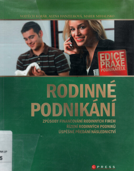 Rodinné podnikání : [způsoby financování rodinných firem, řízení rodinných podniků, úspěšné předání následnictví]