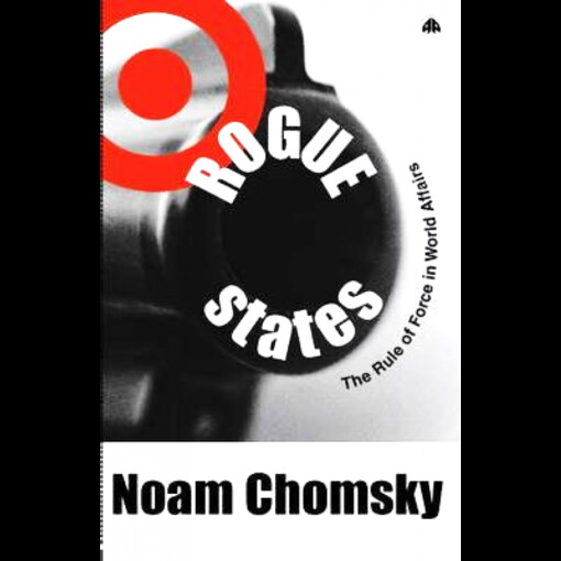 Rogue states : the rule of force in world affairs